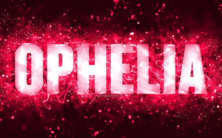 Feliz anivers&#225;rio Ophelia, 4k, luzes de n&#233;on rosa, nome Ophelia, criativa, Ophelia Feliz anivers&#225;rio, Ophelia Birthday, nomes femininos americanos populares, imagem com o nome Ophelia, Ophelia