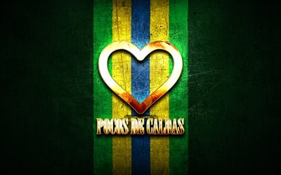 I Love Pocos de Caldas, brazilian cities, golden inscription, Brazil, golden heart, Pocos de Caldas, favorite cities, Love Pocos de Caldas