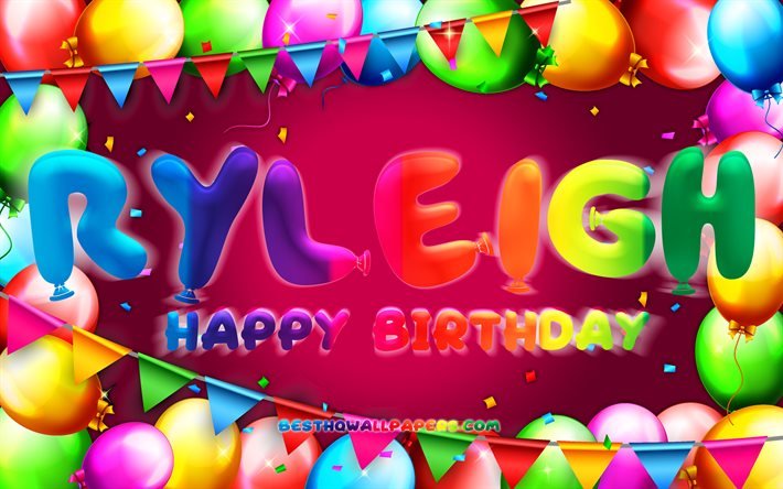 happy birthday ryleigh, 4k, bunte ballon-rahmen, ryleigh name, lila hintergrund, ryleigh happy birthday, ryleigh geburtstag, popul&#228;ren amerikanischen weiblichen vornamen, geburtstag-konzept, ryleigh