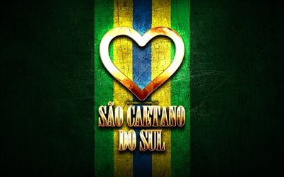 I Love Sao Caetano do Sul, brazilian cities, golden inscription, Brazil, golden heart, Sao Caetano do Sul, favorite cities, Love Sao Caetano do Sul
