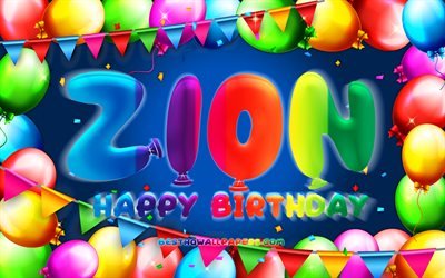 Joyeux anniversaire Zion, 4k, cadre ballon color&#233;, nom de Zion, fond bleu, Zion joyeux anniversaire, anniversaire de Zion, noms masculins am&#233;ricains populaires, concept d&#39;anniversaire, Zion