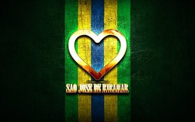 I Love Sao Jose de Ribamar, brazilian cities, golden inscription, Brazil, golden heart, Sao Jose de Ribamar, favorite cities, Love Sao Jose de Ribamar