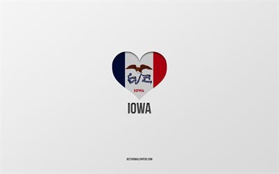 J&#39;aime l&#39;Iowa, &#201;tats am&#233;ricains, fond gris, &#201;tat de l&#39;Iowa, USA, coeur de drapeau de l&#39;Iowa, villes pr&#233;f&#233;r&#233;es, Love Iowa