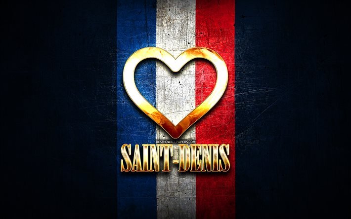Rakastan Saint-Denis, ranskalaiset kaupungit, kultainen kirjoitus, Ranska, kultainen syd&#228;n, Saint-Denis lipulla, Saint-Denis, suosikkikaupungit, Love Saint-Denis