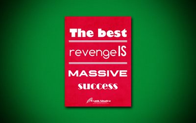 The best revenge is massive success, 4k, business quotes, Frank Sinatra, motivation, inspiration
