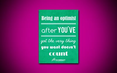 Being an optimist after youve got the very thing you want doesnt count, 4k, business quotes, Ken Hubbard, motivation, inspiration