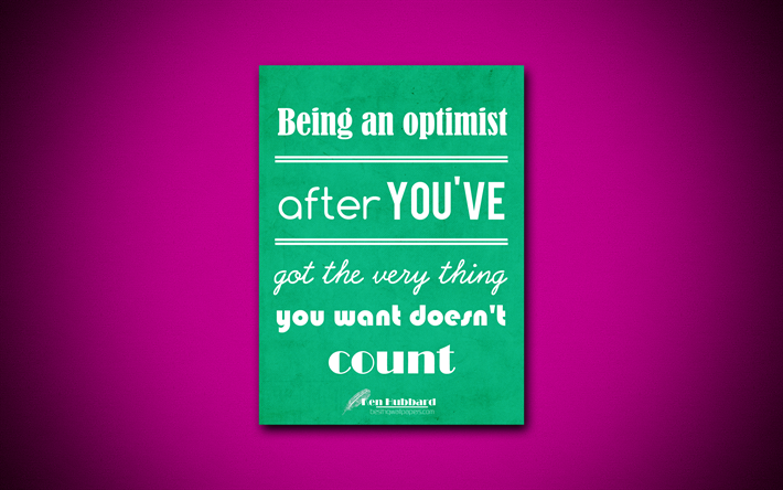 Att vara en optimist, efter att du har just det du vill ha inte r&#228;kna, 4k, f&#246;retag citat, Ken Hubbard, motivation, inspiration