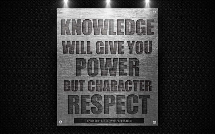 La conoscenza vi dar&#224; il potere, ma il carattere di rispetto, di Bruce Lee, citazioni, 4k, la motivazione, il rispetto citazioni, metallo texture