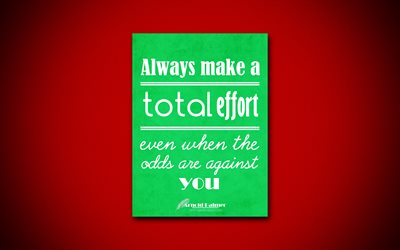 Always make a total effort, even when the odds are against you, 4k, business quotes, Arnold Palmer, motivation, inspiration