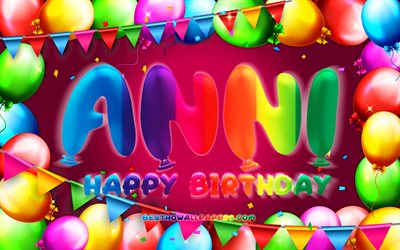 Happy Birthday Anni, 4k, colorful balloon frame, Anni name, purple background, Anni Happy Birthday, Anni Birthday, popular german female names, Birthday concept, Anni