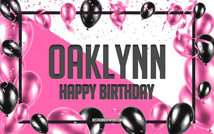 Happy Birthday Oaklynn, Birthday Balloons Background, Oaklynn, wallpapers with names, Oaklynn Happy Birthday, Pink Balloons Birthday Background, greeting card, Oaklynn Birthday