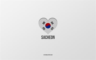 J&#39;aime Sacheon, villes sud-cor&#233;ennes, Jour de Sacheon, fond gris, Sacheon, Cor&#233;e du Sud, coeur de drapeau sud-cor&#233;en, villes pr&#233;f&#233;r&#233;es, Love Sacheon