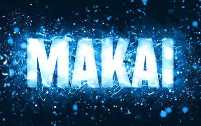 Feliz anivers&#225;rio Makai, 4k, luzes de n&#233;on azuis, nome Makai, criativo, Makai Feliz Anivers&#225;rio, Makai Anivers&#225;rio, nomes masculinos americanos populares, imagem com o nome Makai, Makai