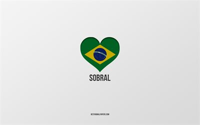 私はソブラルが大好きです, ブラジルの都市, ソブラルの日, 灰色の背景, ソブラル, ブラジル, ブラジルの国旗のハート, 好きな都市, Sobralが大好き