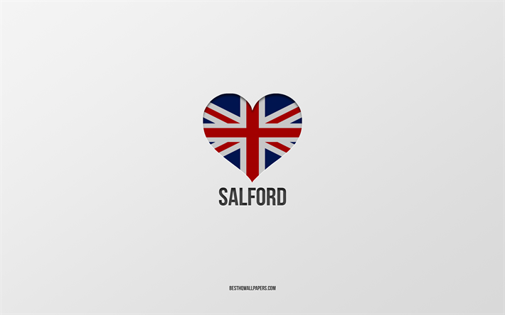 サルフォードが大好き, イギリスの都市, サルフォードの日, 灰色の背景, イギリス, サルフォード, 英国国旗のハート, 好きな都市