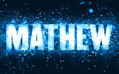 Feliz Anivers&#225;rio Mathew, 4k, luzes de n&#233;on azuis, nome Mathew, criativo, Mathew Feliz Anivers&#225;rio, Mathew Birthday, nomes masculinos americanos populares, imagem com o nome Mathew, Mathew