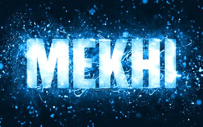 alles gute zum geburtstag mekhi, 4k, blaue neonlichter, mekhi-name, kreativ, mekhi happy birthday, mekhi-geburtstag, beliebte amerikanische m&#228;nnliche namen, bild mit mekhi-namen, mekhi