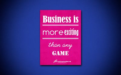 El negocio es m&#225;s emocionante que cualquier otro juego, 4k, citas de negocios, Lord Beaverbrook, la motivaci&#243;n, la inspiraci&#243;n