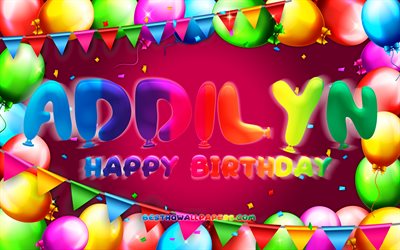 Happy Birthday Addilyn, 4k, colorful balloon frame, Addilyn name, purple background, Addilyn Happy Birthday, Addilyn Birthday, popular american female names, Birthday concept, Addilyn