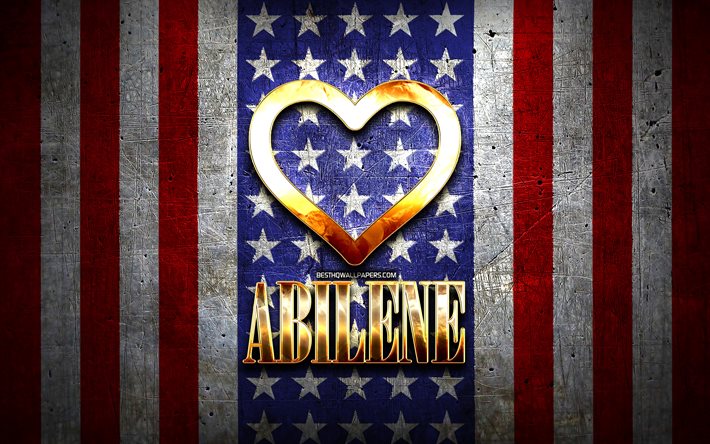 I Love Abilene, cidades americanas, inscri&#231;&#227;o dourada, EUA, cora&#231;&#227;o de ouro, bandeira americana, Abilene, cidades favoritas, Amor Abilene