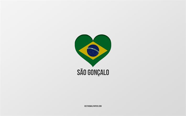 I Love Sao Goncalo, Brazilian cities, gray background, Sao Goncalo, Brazil, Brazilian flag heart, favorite cities, Love Sao Goncalo