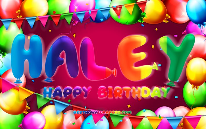 alles gute zum geburtstag haley, 4k, bunter ballonrahmen, haley-name, lila hintergrund, haley alles gute zum geburtstag, haley-geburtstag, beliebte amerikanische frauennamen, geburtstagskonzept, haley