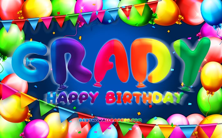 Feliz Anivers&#225;rio Grady, 4k, moldura de bal&#227;o colorido, Nome de Grady, fundo azul, Grady Feliz Anivers&#225;rio, Grady Birthday, nomes masculinos americanos populares, Conceito de anivers&#225;rio, Grady