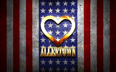 Amo Allentown, citt&#224; americane, iscrizione d&#39;oro, USA, cuore d&#39;oro, bandiera americana, Allentown, citt&#224; preferite, Love Allentown