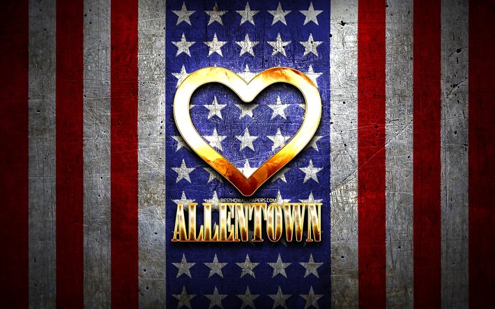 I Love Allentown, cidades americanas, inscri&#231;&#227;o dourada, EUA, cora&#231;&#227;o de ouro, bandeira americana, Allentown, cidades favoritas, Amor Allentown