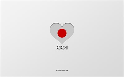 Adachi&#39;yi seviyorum, Japon şehirleri, gri arka plan, Adachi, Japonya, Japon bayrağı kalp, favori şehirler