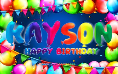 Happy Birthday Kayson, 4k, colorful balloon frame, Kayson name, blue background, Kayson Happy Birthday, Kayson Birthday, popular american male names, Birthday concept, Kayson