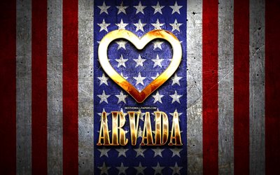 Amo Arvada, citt&#224; americane, iscrizione d&#39;oro, USA, cuore d&#39;oro, bandiera americana, Arvada, citt&#224; preferite, Love Arvada