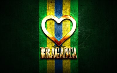 Amo Braganca, ciudades brasile&#241;as, inscripci&#243;n dorada, Brasil, coraz&#243;n de oro, Braganca, ciudades favoritas, Love Braganca