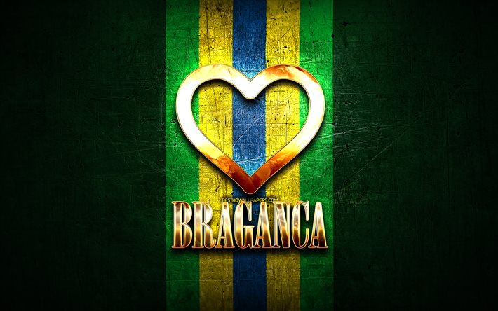 Rakastan Bragancaa, brasilialaiset kaupungit, kultainen kirjoitus, Brasilia, kultainen syd&#228;n, Braganca, suosikkikaupungit, Rakkaus Braganca