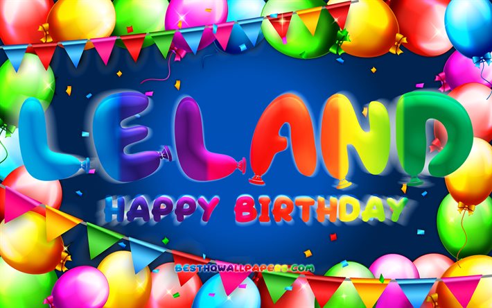 お誕生日おめでとうリーランド, 4k, カラフルなバルーンフレーム, リーランド名, 青い背景, リーランドお誕生日おめでとう, エマーソンの誕生日, 人気のアメリカ人男性の名前, 誕生日のコンセプト, リーランド