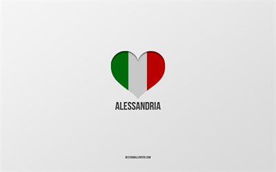 Eu amo Alessandria, cidades italianas, fundo cinza, Alessandria, It&#225;lia, cora&#231;&#227;o com bandeira italiana, cidades favoritas, amo Alessandria