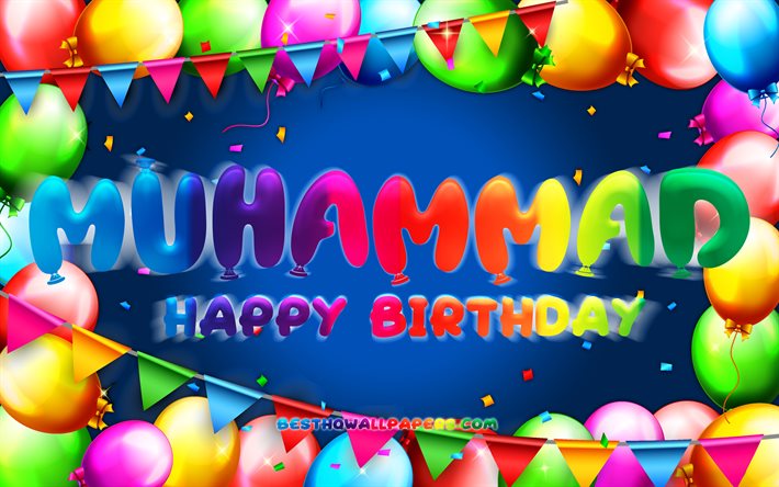 Happy Birthday Muhammad, 4k, colorful balloon frame, Muhammad name, blue background, Muhammad Happy Birthday, Muhammad Birthday, popular american male names, Birthday concept, Muhammad