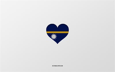 J&#39;aime Nauru, pays d&#39;Oc&#233;anie, Nauru, fond gris, coeur de drapeau de Nauru, pays pr&#233;f&#233;r&#233;, aime Nauru