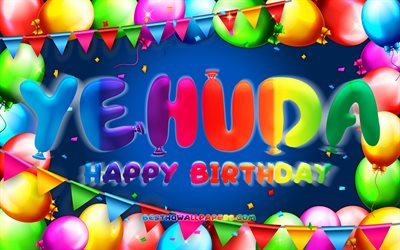 Happy Birthday Yehuda, 4k, colorful balloon frame, Yehuda name, blue background, Yehuda Happy Birthday, Yehuda Birthday, popular american male names, Birthday concept, Yehuda