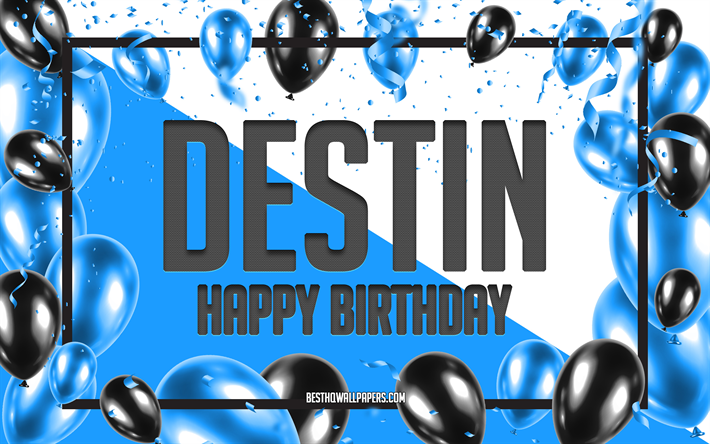 お誕生日おめでとうデスティン, 誕生日用風船の背景, Destin, 名前の壁紙, デスティンお誕生日おめでとう, 青い風船の誕生日の背景, デスティンの誕生日