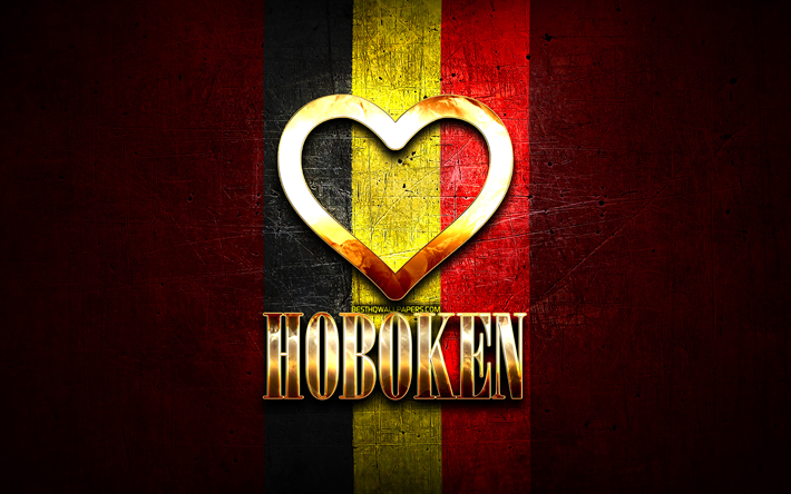 I Love Hoboken, Belgian kaupungit, kultainen kirjoitus, Hobokenin p&#228;iv&#228;, Belgia, kultainen syd&#228;n, Hoboken lipulla, Hoboken, suosikkikaupungit, Love Hoboken