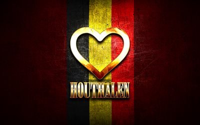 I Love Houthalen, belgian cities, golden inscription, Day of Houthalen, Belgium, golden heart, Houthalen with flag, Houthalen, Cities of Belgium, favorite cities, Love Houthalen