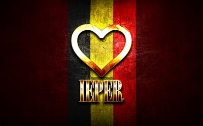 I Love Ieper, belgian cities, golden inscription, Day of Ieper, Belgium, golden heart, Ieper with flag, Ieper, Cities of Belgium, favorite cities, Love Ieper