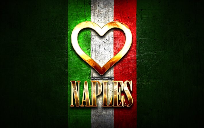 I Love Naples, italian cities, golden inscription, Italy, golden heart, italian flag, Naples, favorite cities, Love Naples
