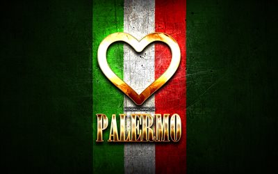 I Love Palermo, italian cities, golden inscription, Italy, golden heart, italian flag, Palermo, favorite cities, Love Palermo