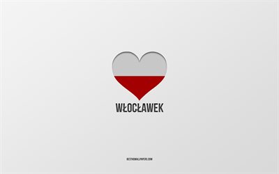 j aime wloclawek, villes polonaises, jour de wloclawek, fond gris, wloclawek, pologne, coeur de drapeau polonais, villes pr&#233;f&#233;r&#233;es, love wloclawek