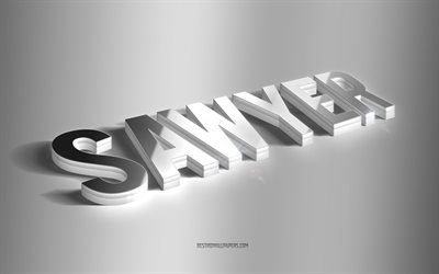 Sawyer, silver 3d art, gray background, wallpapers with names, Sawyer name, Sawyer greeting card, 3d art, picture with Sawyer name