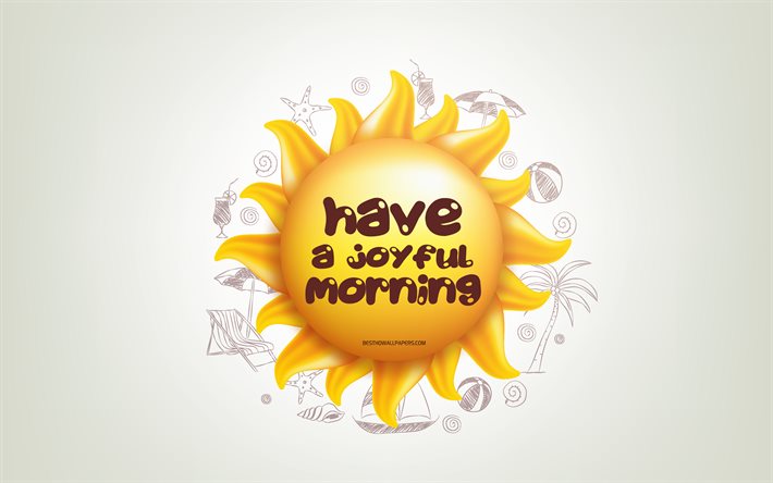 Have a Joyful Morning, 3D sun, positive quotes, 3D art, Have a Joyful Morning concepts, creative art, wish for a Morning, quotes about Morning, motivation quotes