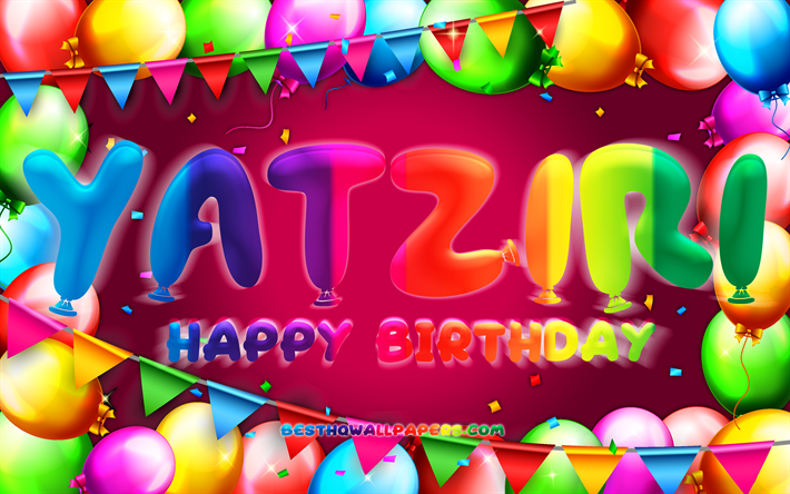 joyeux anniversaire yatziri, 4k, cadre de ballon color&#233;, yatziri nom, fond violet, yatziri joyeux anniversaire, yatziri anniversaire, noms f&#233;minins mexicains populaires, anniversaire concept, yatziri