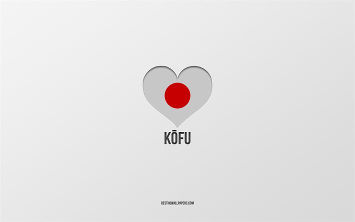 Amo Kofu, citt&#224; giapponesi, Giorno di Kofu, sfondo grigio, Kofu, Giappone, cuore della bandiera giapponese, citt&#224; preferite
